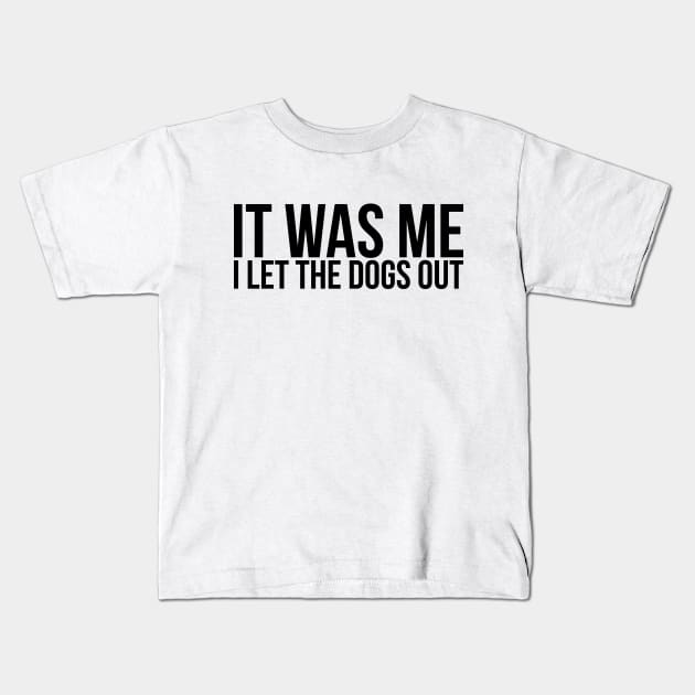 Sarcastic Funny It Was Me I Let The Dogs Out Kids T-Shirt by RedYolk